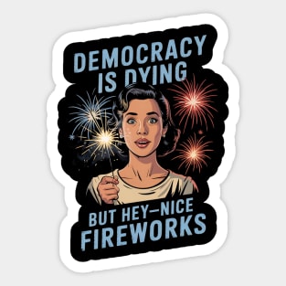 Democracy Is Dying But Hey Nice Fireworks 4th Of July Women Sticker